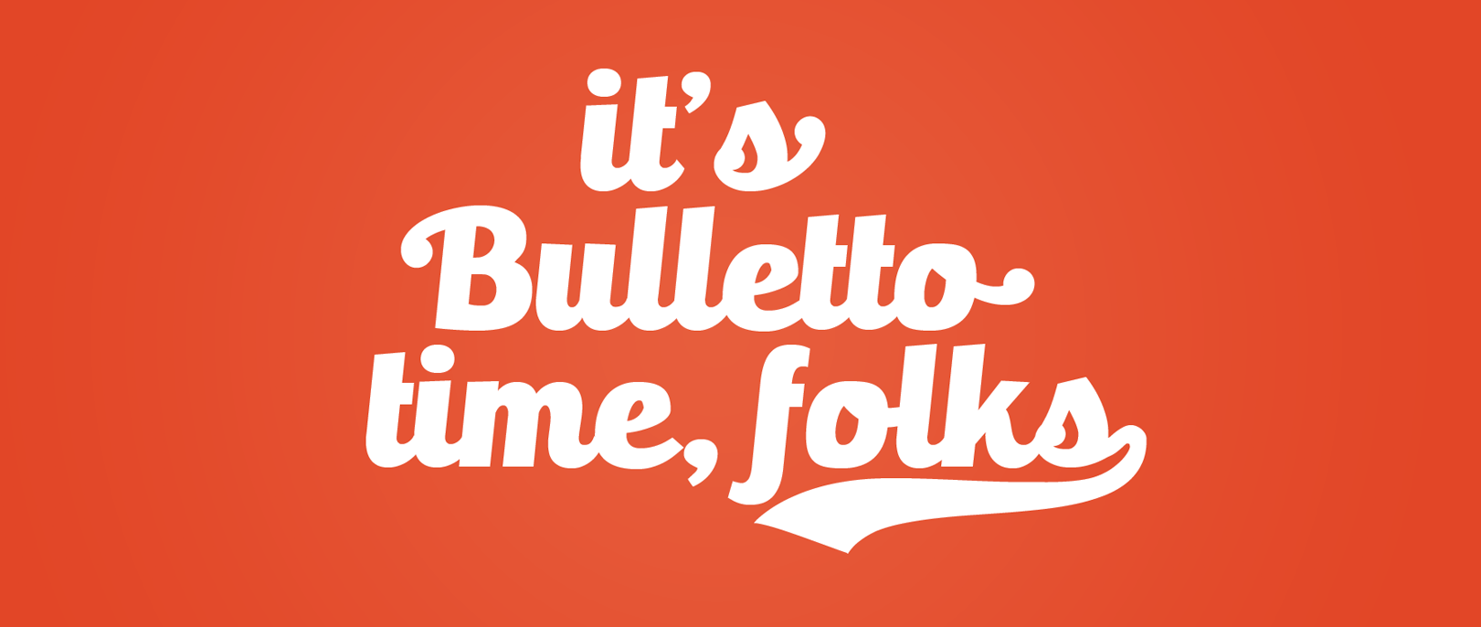 It's Bulletto Time